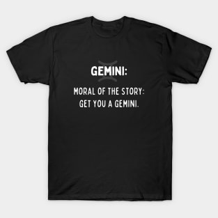 Gemini Zodiac signs quote - Moral of the story, get you a Gemini T-Shirt